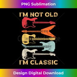 I'm Not Old I'm Classic Retro Vintage Pickup Guitar - Classic Sublimation PNG File - Channel Your Creative Rebel