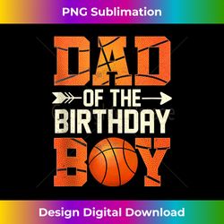 Dad Of The Birthday Boy Basketball Father Daddy Funny Tank To - Innovative PNG Sublimation Design - Challenge Creative Boundaries