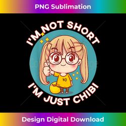 I'm Not Short I'm Just Chibi Kawaii Anime Chibi Girl - Artisanal Sublimation PNG File - Spark Your Artistic Genius