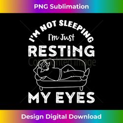 I'm Not Sleeping I'm Just Resting My Eyes Dad Grandpa - Deluxe PNG Sublimation Download - Channel Your Creative Rebel