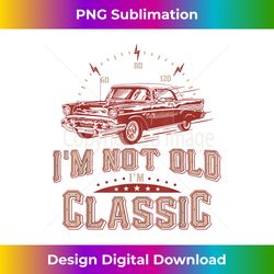 I'm Not Old I'm Classic Funny Old Man T s For Men - Urban Sublimation PNG Design - Enhance Your Art with a Dash of Spice