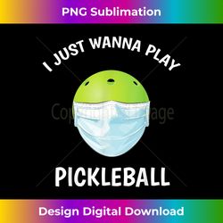 I Just Wanna Play Pickleball  Funny Face Mask Pickleball - Classic Sublimation PNG File - Animate Your Creative Concepts