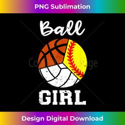 ball girl basketball softball volleyball funny sport girl - edgy sublimation digital file - elevate your style with intricate details