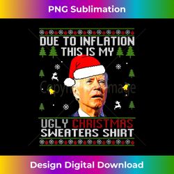 Due to Inflation Ugly Christmas Funny Biden Christmas Long Sleeve - Edgy Sublimation Digital File - Challenge Creative Boundaries