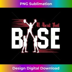 All About That Base Cheerleading Cheer product Gift - Futuristic PNG Sublimation File - Immerse in Creativity with Every Design