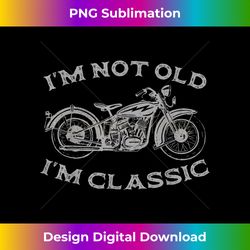 I'm Not Old I'm Classic Funny Motorcycle Graphic Men's Biker - Bespoke Sublimation Digital File - Elevate Your Style with Intricate Details