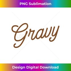 Funny Turkey Gravy Thanksgivi - Crafted Sublimation Digital Download - Elevate Your Style with Intricate Details