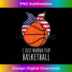 girls basketball s women i just wanna play basketball - artisanal sublimation png file - rapidly innovate your artistic vision