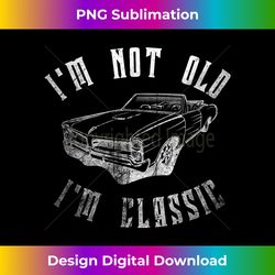 I'm Not Old I'm Classic Vintage Car Truck Funny Birthday - Minimalist Sublimation Digital File - Spark Your Artistic Genius