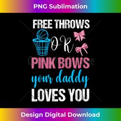 Free Throws or Pink Bows Daddy Loves You Funny Gender Reveal - Eco-Friendly Sublimation PNG Download - Crafted for Sublimation Excellence