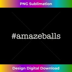 Hashtag #amazeballs - Humorous Alteration of Amazing - Minimalist Sublimation Digital File - Customize with Flair