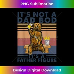 it's not a dad bod it's a father figure bear drinking beer - vibrant sublimation digital download - chic, bold, and uncompromising