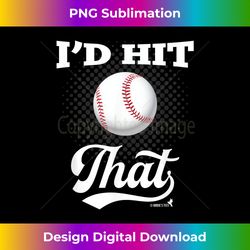 Baseball T I'd Hit That Funny Humorous - Deluxe PNG Sublimation Download - Immerse in Creativity with Every Design