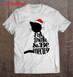Eat Drink And Be Meowy Christmas Cat Gift T-Shirt, Plus Size Womens Christmas Shirts  Wear Love, Share Beauty