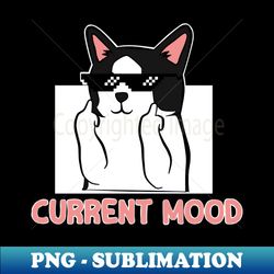 Cat MemeCurrent Mood - High-Quality PNG Sublimation Download - Unlock Vibrant Sublimation Designs