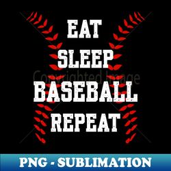 Eat Sleep Baseball Repeat - Exclusive Sublimation Digital File - Unleash Your Creativity