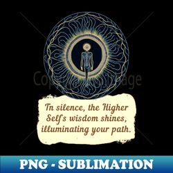 Higher Self Wisdom 3 - Exclusive Sublimation Digital File - Create with Confidence