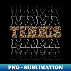 Leopard Print Tennis Mama Mothers Day - Decorative Sublimation PNG File - Fashionable and Fearless