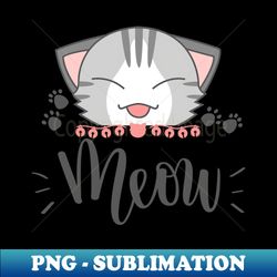 Meow meow meow - Modern Sublimation PNG File - Perfect for Sublimation Mastery