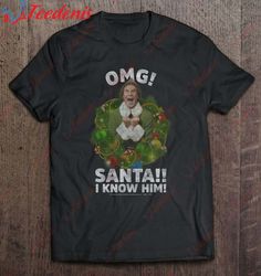 Elf Buddy Omg Santa I Know Him Shirt, Christmas Family Sweatshirts  Wear Love, Share Beauty