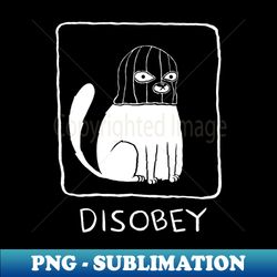 Disobey Dark - Stylish Sublimation Digital Download - Instantly Transform Your Sublimation Projects