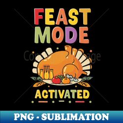 Feast Mode Activated Vintage Celebration - Premium Sublimation Digital Download - Bold & Eye-catching