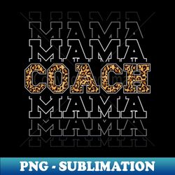 Leopard Print Coach Mama Mothers Day - PNG Transparent Digital Download File for Sublimation - Stunning Sublimation Graphics