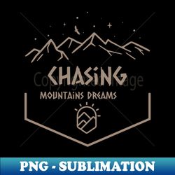 Chasing Mountain Dreams - Vintage Sublimation PNG Download - Fashionable and Fearless