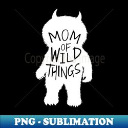 MOM of Wild Things - Signature Sublimation PNG File - Fashionable and Fearless