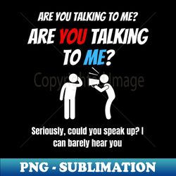 Are You Talking To Me - Premium Sublimation Digital Download - Enhance Your Apparel with Stunning Detail