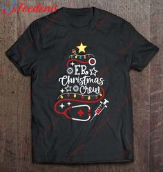 Emergency Room Nurse Er Techs Secretary Er Christmas Crew T-Shirt, Christmas Shirt Ideas For Family  Wear Love, Share Be