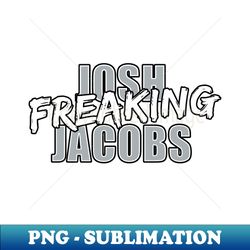 Josh Freaking Jacobs - Exclusive Sublimation Digital File - Perfect for Sublimation Art