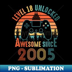 Retro Awesome Since 2005 Level 18 Unlocked Video Gamer 18 Years Old - Premium Sublimation Digital Download - Boost Your Success with this Inspirational PNG Download