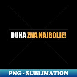 Duka zna najbolje - Digital Sublimation Download File - Add a Festive Touch to Every Day