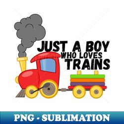 Just A Boy Who Loves Trains - Aesthetic Sublimation Digital File - Capture Imagination with Every Detail