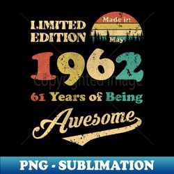 Made In May 1962 61 Years Of Being Awesome 61st Birthday - Creative Sublimation PNG Download - Perfect for Creative Projects