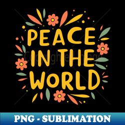 Peace in the World - Aesthetic Sublimation Digital File - Spice Up Your Sublimation Projects