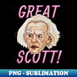 Great Scott - Instant PNG Sublimation Download - Perfect for Sublimation Art