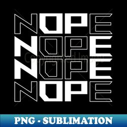 Nope nope nope - PNG Transparent Digital Download File for Sublimation - Perfect for Creative Projects