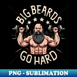 Big Beards Go Hard - Instant Sublimation Digital Download - Perfect for Sublimation Art