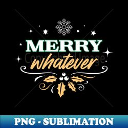 merry whatever - green - stylish sublimation digital download - perfect for creative projects