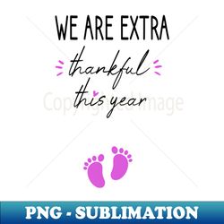 we are extra thankful this year pregnancy announcement thanksgiving tee fall thanksgiving halloween gift idea  momlife  new mother gift - retro png sublimation digital download - bold & eye-catching