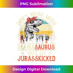 Don't Mess With Mamasaurus You'll Get Jurasskicked Mama Tank - Deluxe PNG Sublimation Download - Channel Your Creative Rebel