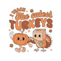 I Teach The Cutest Turkey SVG Cutting Digital File