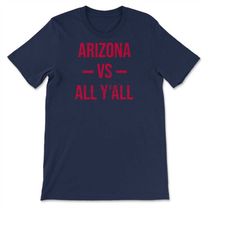 Arizona Vs All Y'All Vintage Weathered Southerner Sports Fan Gift T-shirt, Sweatshirt & Hoodie