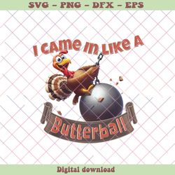 I Came In Like A Butterball Funny Turkey PNG Download