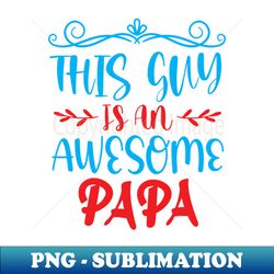 This Guy is An Awesome Papa - Unique Sublimation PNG Download - Spice Up Your Sublimation Projects