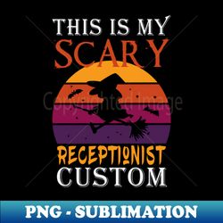 This Is My Scary receptionist Custom  receptionist Halloween  Halloween Gift Idea for receptionist  Funny Personal assistant Gift - High-Resolution PNG Sublimation File - Defying the Norms