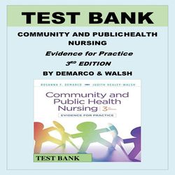 COMMUNITY AND PUBLIC HEALTH NURSING Evidence for Practice 3RD EDITION BY ROSANNA DEMARCO & JUDITH HEALEY-WALSH TEST BANK