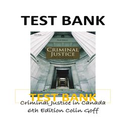Criminal Justice in Canada 6th Edition Colin Goff TEST BANK